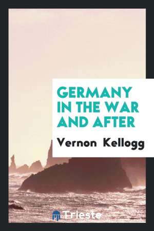 Germany in the War and After de Vernon L. Kellogg