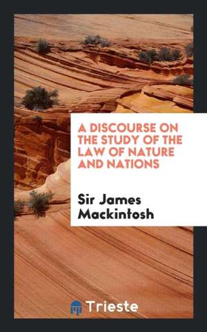 A Discourse on the Study of the Law of Nature and Nations de Sir Mackintosh