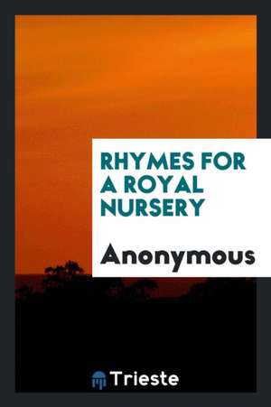 Rhymes for a Royal Nursery de Anonymous