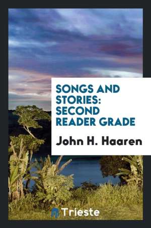 Songs and Stories: Second Reader Grade de John H. Haaren