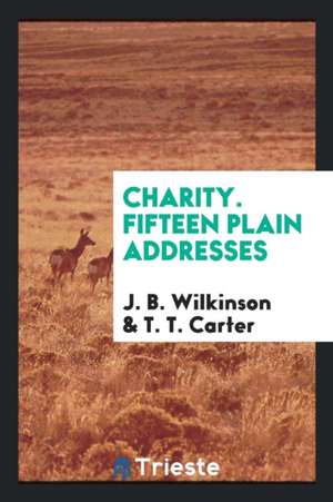 Charity. Fifteen Plain Addresses de J. B. Wilkinson