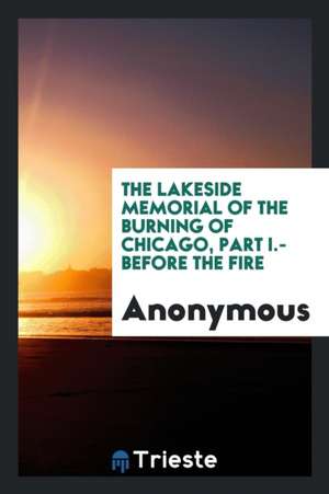 The Lakeside Memorial of the Burning of Chicago, Part I.-Before the Fire de Anonymous