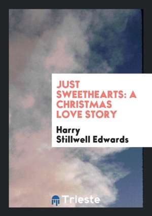 Just Sweethearts: A Christmas Love Story de Harry Stillwell Edwards