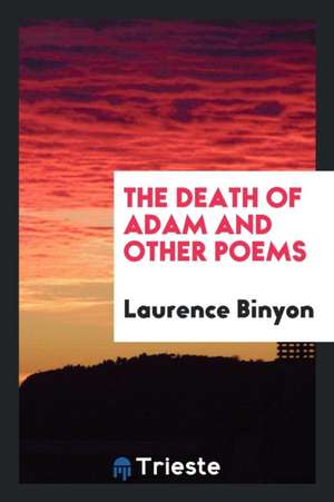 The Death of Adam and Other Poems de Laurence Binyon