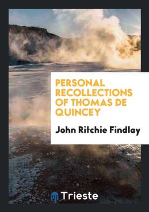 Personal Recollections of Thomas de Quincey de John Ritchie Findlay