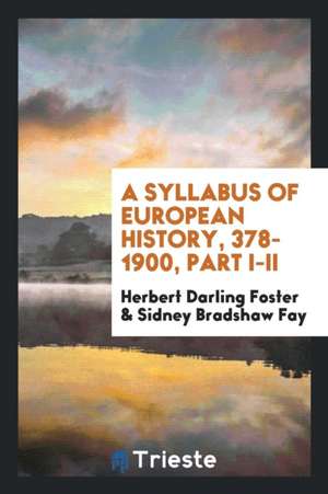 A Syllabus of European History, 378-1900, Part I-II de Herbert Darling Foster