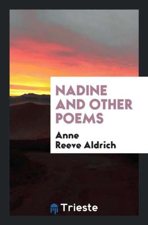 Nadine and Other Poems de Anne Reeve Aldrich