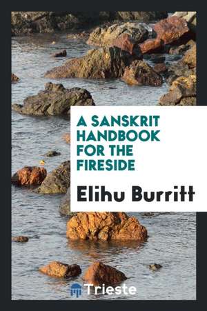 A Sanskrit Handbook for the Fireside de Elihu Burritt