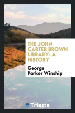 The John Carter Brown Library: A History de George Parker Winship