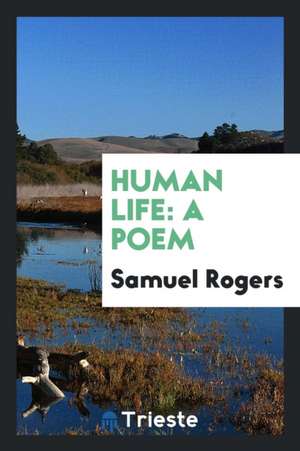 Human Life: A Poem de Samuel Rogers