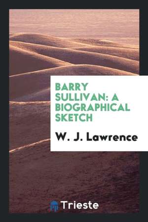 Barry Sullivan: A Biographical Sketch de W. J. Lawrence