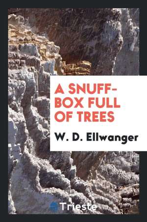 A Snuff-Box Full of Trees de W. D. Ellwanger