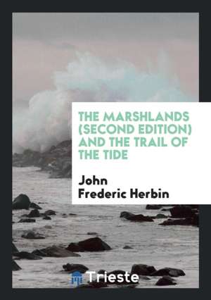 The Marshlands (Second Edition) and the Trail of the Tide de John Frederic Herbin