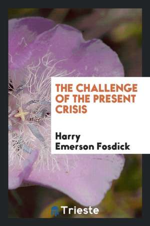 The Challenge of the Present Crisis de Harry Emerson Fosdick