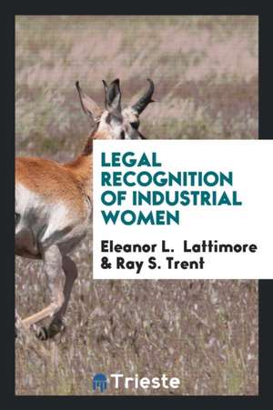 Legal Recognition of Industrial Women de Eleanor L. Lattimore