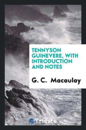 Tennyson Guinevere, with Introduction and Notes de G. C. Macaulay