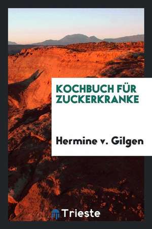 Kochbuch Für Zuckerkranke de Hermine V. Gilgen