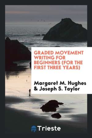 Graded Movement Writing for Beginners (for the First Three Years) de Margaret M. Hughes