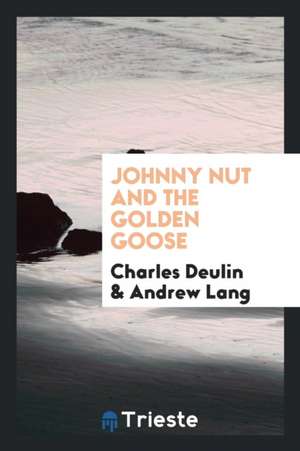 Johnny Nut and the Golden Goose de Charles Deulin