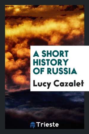 A Short History of Russia de Lucy Cazalet