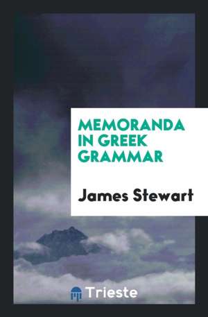 Memoranda in Greek Grammar de James Stewart