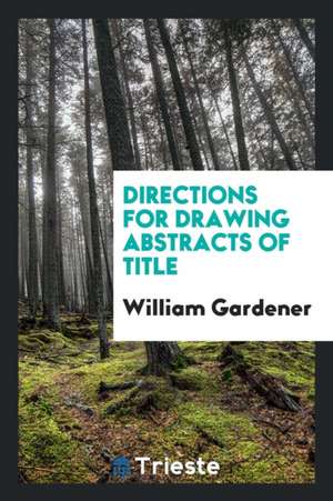 Directions for Drawing Abstracts of Title de William Gardener