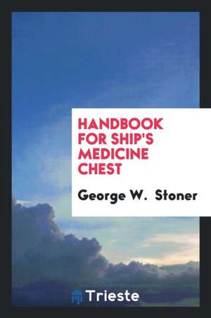 Handbook for Ship's Medicine Chest de George W. Stoner