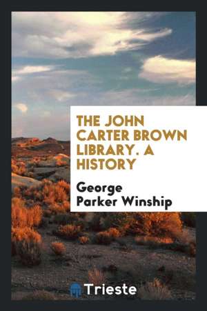 The John Carter Brown Library. a History de George Parker Winship