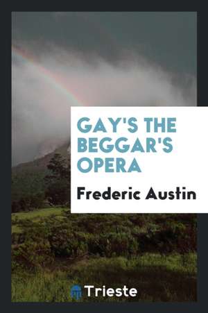 Gay's the Beggar's Opera de Frederic Austin