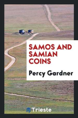 Samos and Samian Coins de Percy Gardner