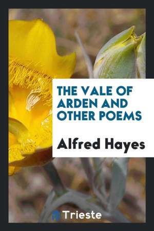 The Vale of Arden and Other Poems de Alfred Hayes