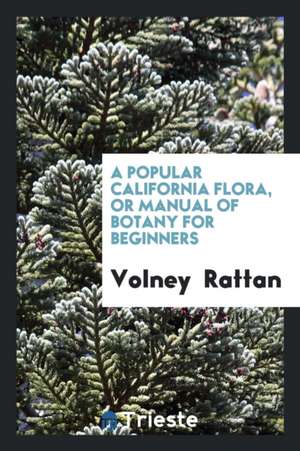 A Popular California Flora, or Manual of Botany for Beginners de Volney Rattan