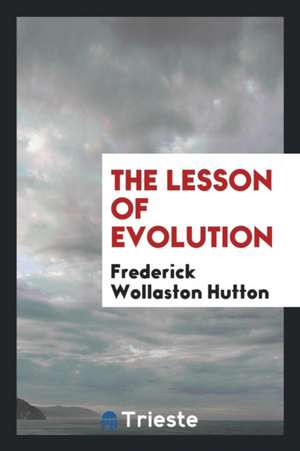 The Lesson of Evolution de Frederick Wollaston Hutton