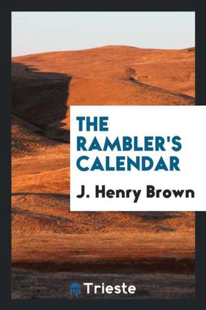 The Rambler's Calendar de J. Henry Brown