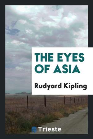 The Eyes of Asia de Rudyard Kipling