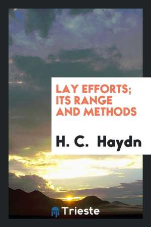 Lay Efforts; Its Range and Methods de H. C. Haydn