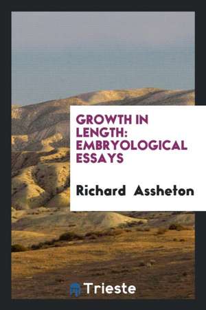 Growth in Length: Embryological Essays de Richard Assheton