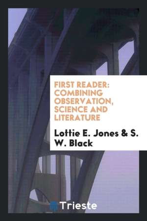 First Reader: Combining Observation, Science and Literature de Lottie E. Jones