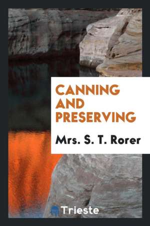 Canning and Preserving de Mrs S. T. Rorer