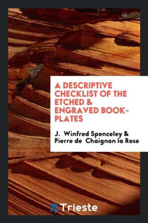 A Descriptive Checklist of the Etched & Engraved Book-Plates de J. Winfred Spenceley