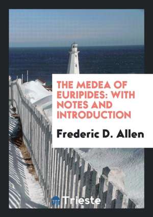 The Medea of Euripides: With Notes and Introduction de Frederic D. Allen