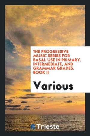 The Progressive Music Series for Basal Use in Primary, Intermediate, and Grammar Grades. Book II de Various