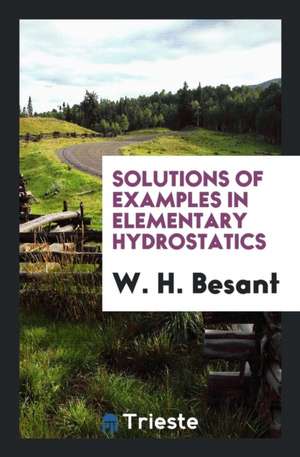 Solutions of Examples in Elementary Hydrostatics de W. H. Besant