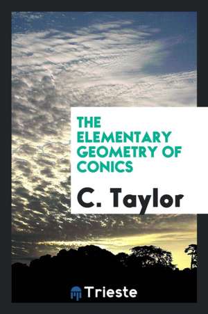 The Elementary Geometry of Conics de C. Taylor