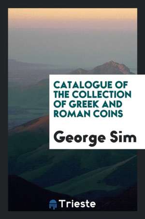 Catalogue of the Collection of Greek and Roman Coins de George Sim