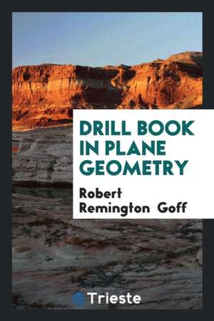 Drill Book in Plane Geometry de Robert Remington Goff