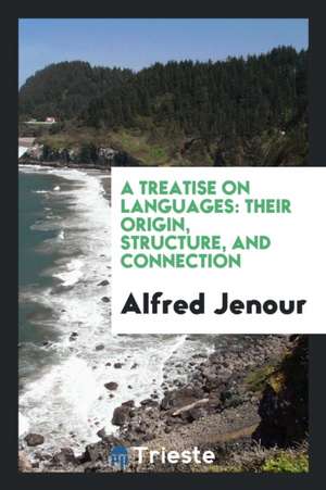 A Treatise on Languages: Their Origin, Structure, and Connection de Alfred Jenour