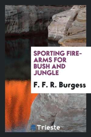 Sporting Fire-Arms for Bush and Jungle de F. F. R. Burgess