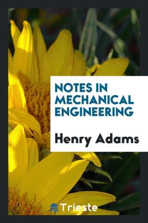 Notes in Mechanical Engineering de Henry Adams