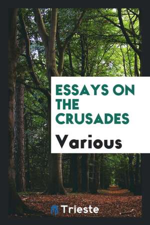 Essays on the Crusades de Various